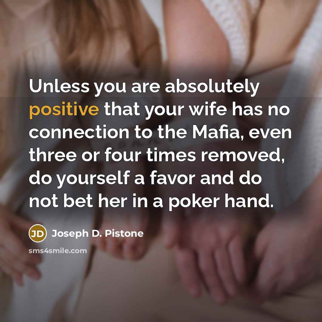 “Unless you are absolutely positive that your wife has no…” quote by Joseph D. Pistone