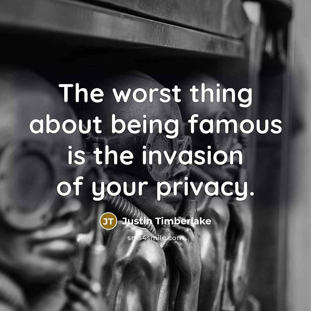 “The worst thing about being famous is the invasion of…” quote by Justin Timberlake