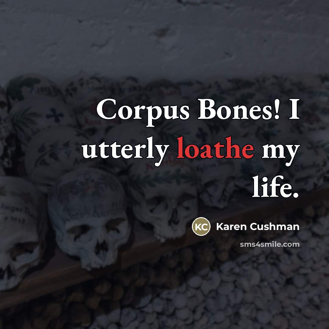 “Corpus Bones! I utterly loathe my life.…” quote by Karen Cushman