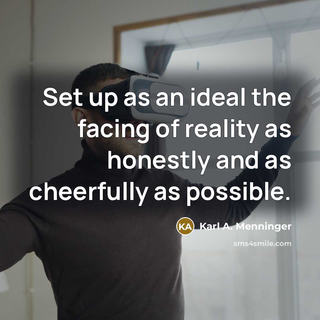 “Set up as an ideal the facing of reality as…” quote by Karl A. Menninger