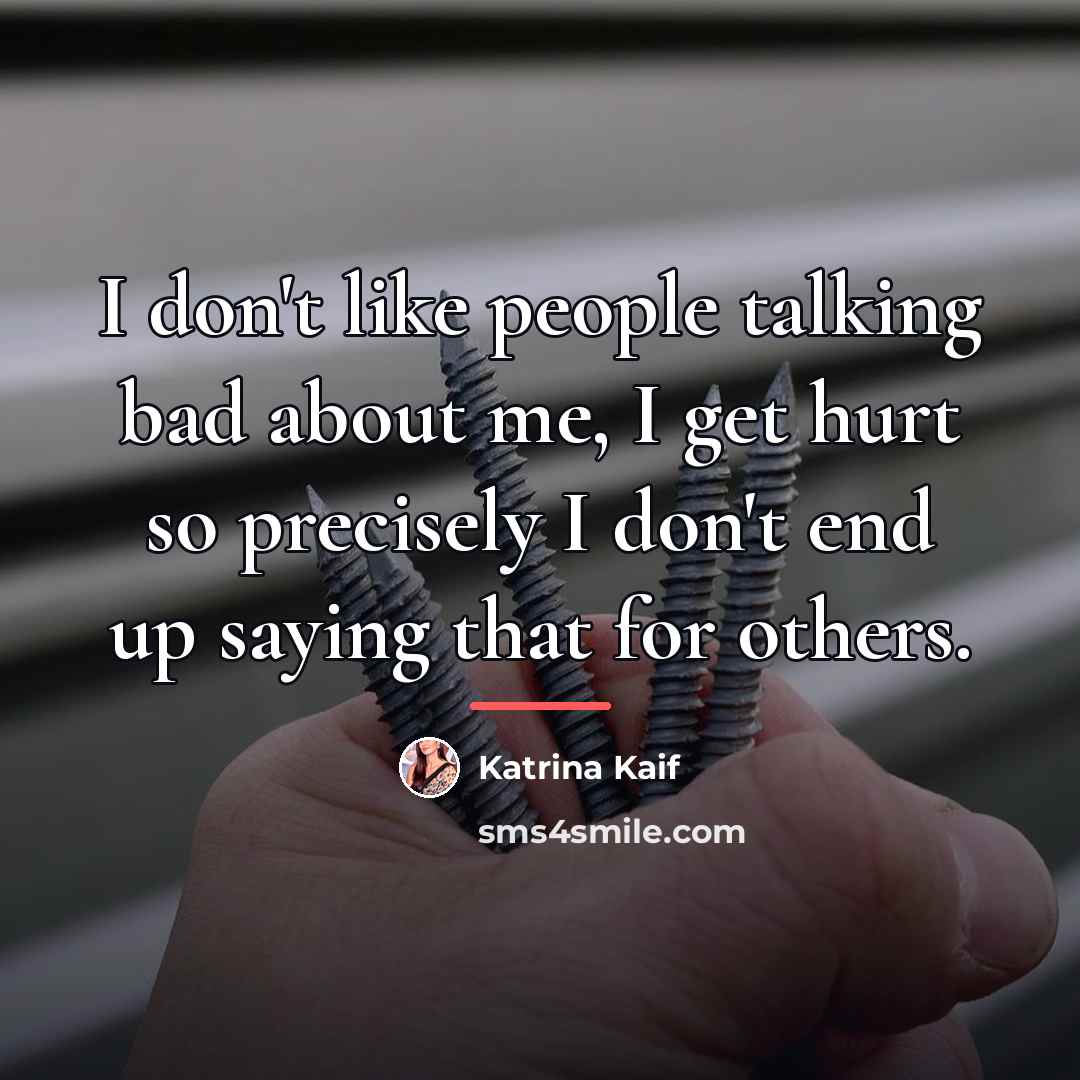 “I don't like people talking bad about me, I get…” quote by Katrina Kaif