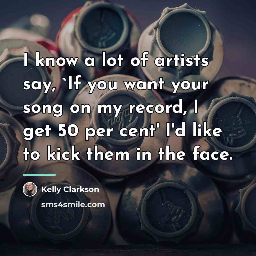 “I know a lot of artists say, `If you want…” quote by Kelly Clarkson