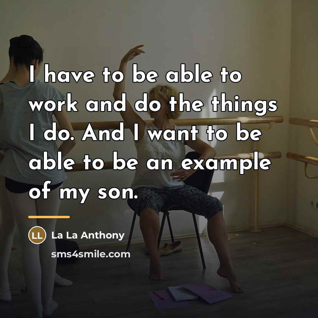 “I have to be able to work and do the…” quote by La La Anthony