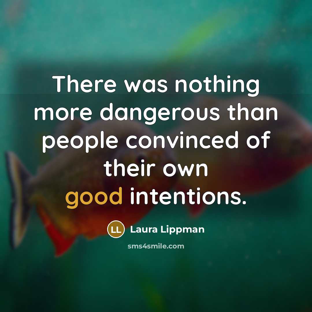 “There was nothing more dangerous than people convinced of their…” quote by Laura Lippman