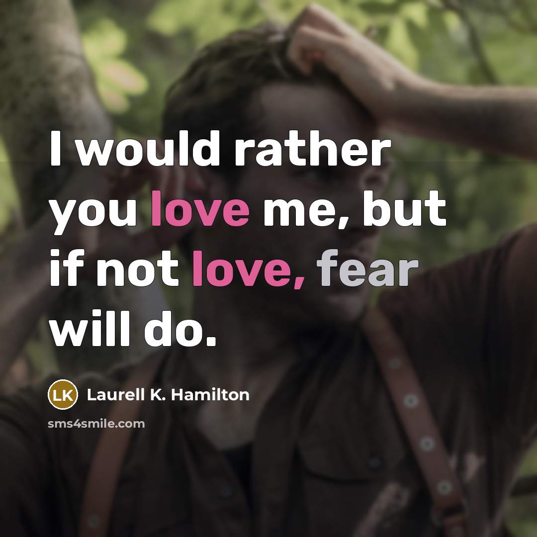 “I would rather you love me, but if not love,…” quote by Laurell K. Hamilton