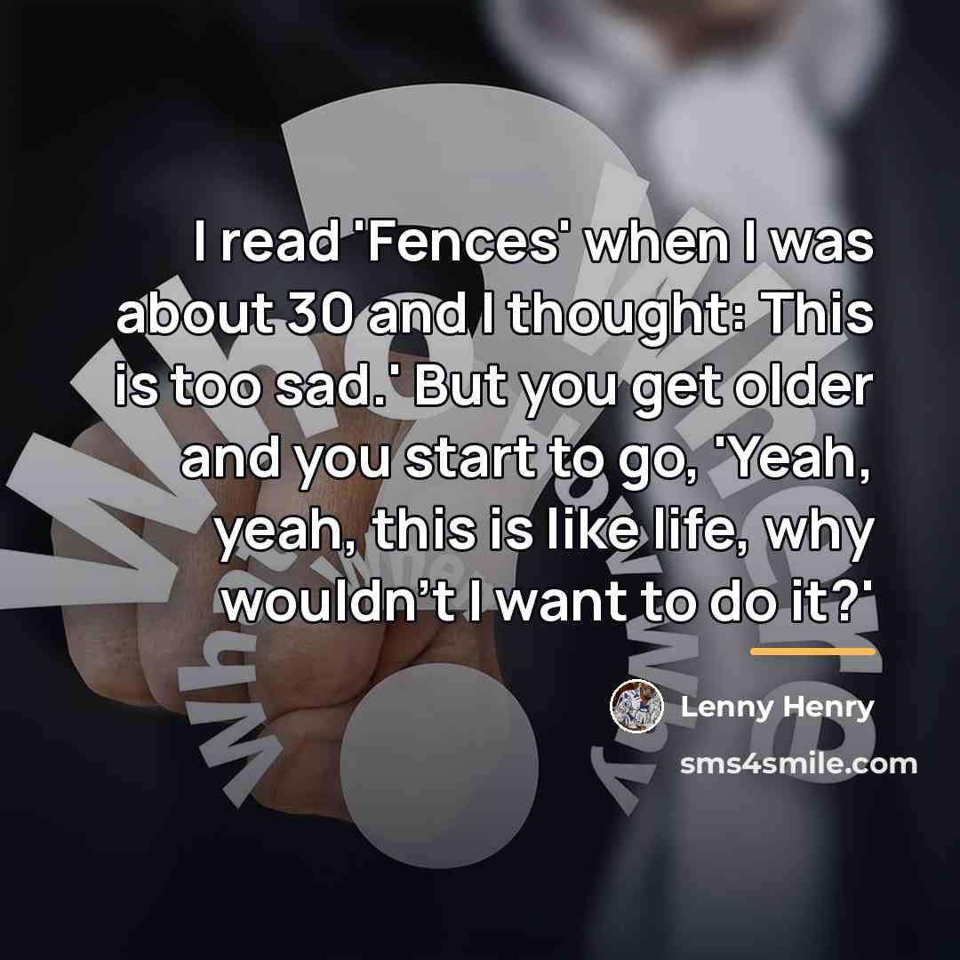 “I read 'Fences' when I was about 30 and I…” quote by Lenny Henry