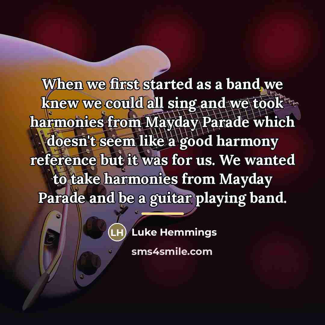 “When we first started as a band we knew we…” quote by Luke Hemmings