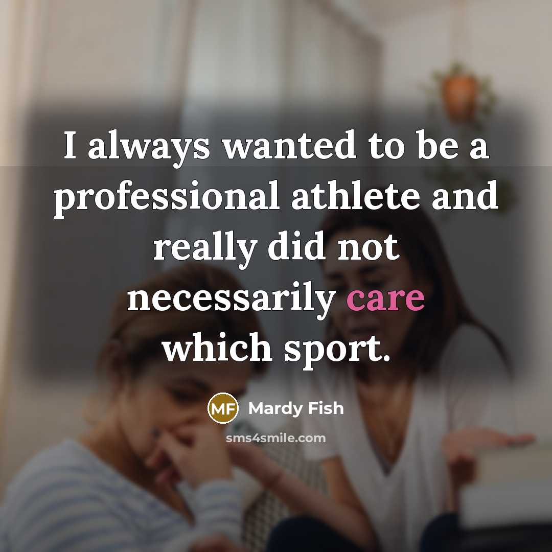 “I always wanted to be a professional athlete and really…” quote by Mardy Fish