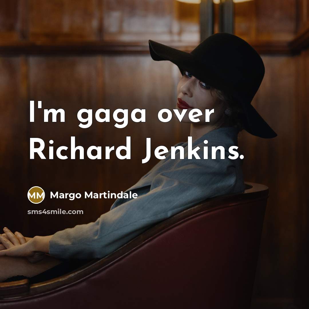 “I'm gaga over Richard Jenkins.…” quote by Margo Martindale