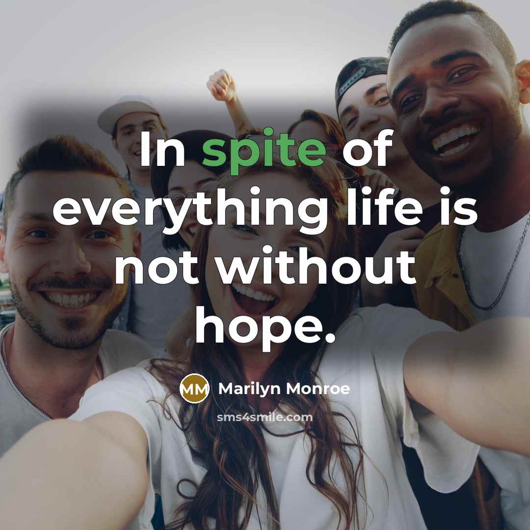 “In spite of everything life is not without hope.…” quote by Marilyn Monroe