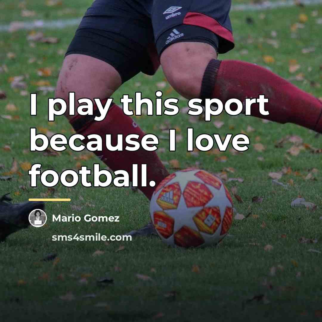 “I play this sport because I love football.…” quote by Mario Gomez