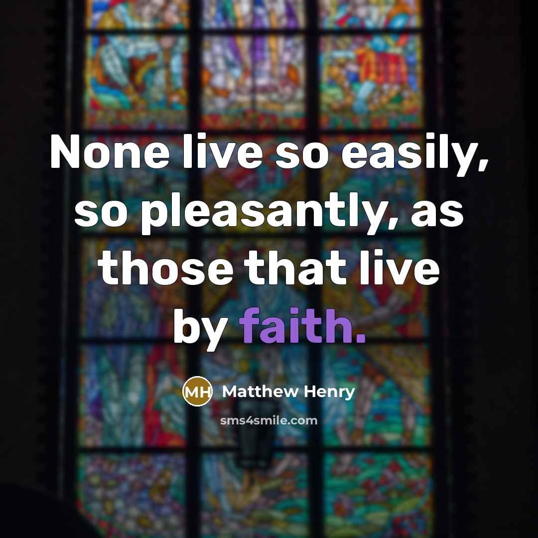 “None live so easily, so pleasantly, as those that live…” quote by Matthew Henry