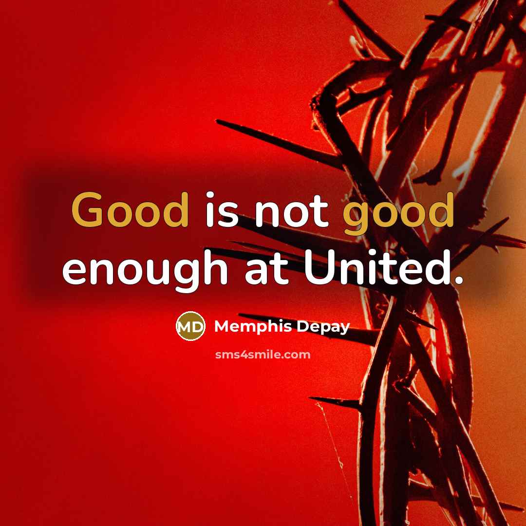 “Good is not good enough at United.…” quote by Memphis Depay