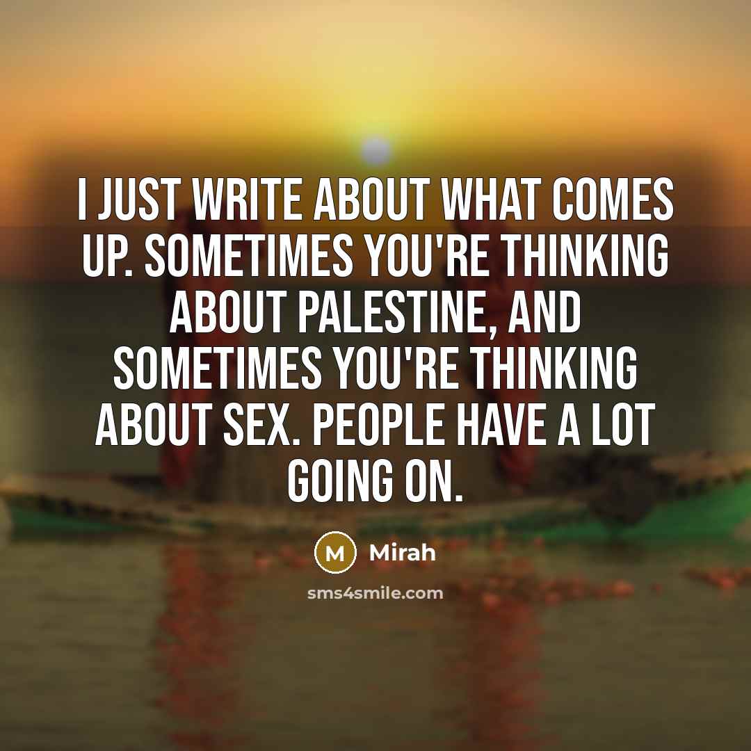 “I just write about what comes up. Sometimes you're thinking…” quote by Mirah