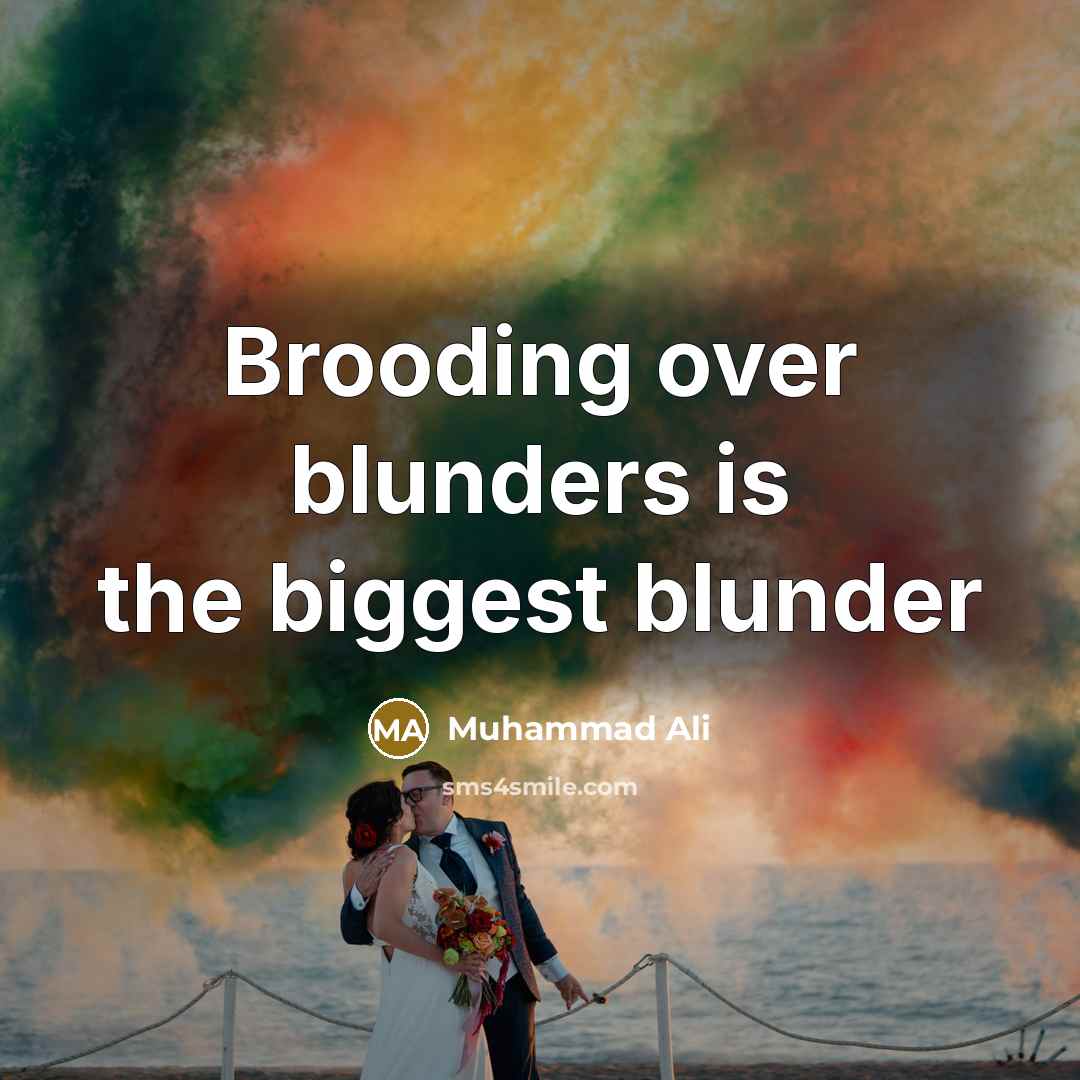 “Brooding over blunders is the biggest blunder” quote by Muhammad Ali