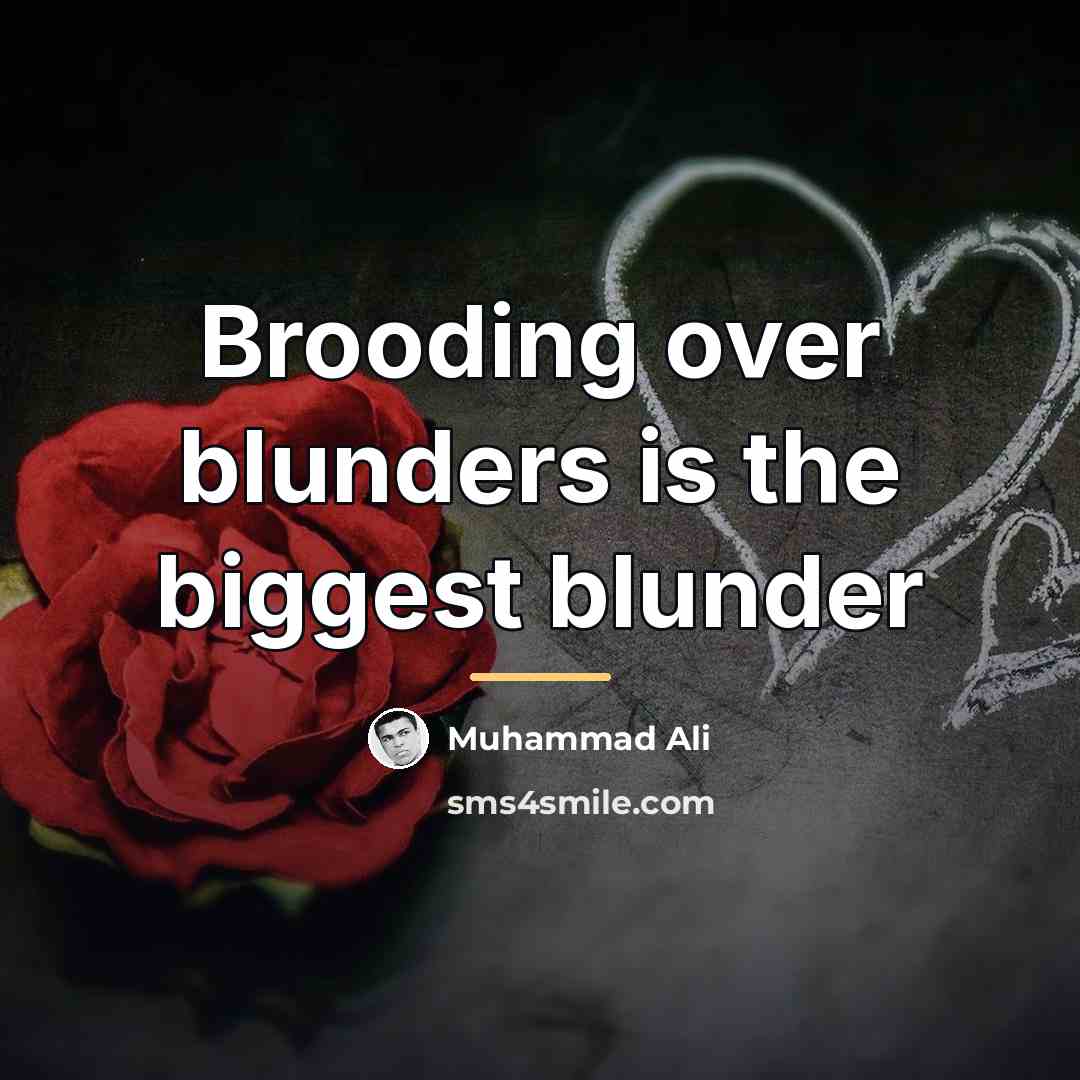 “Brooding over blunders is the biggest blunder…” quote by Muhammad Ali