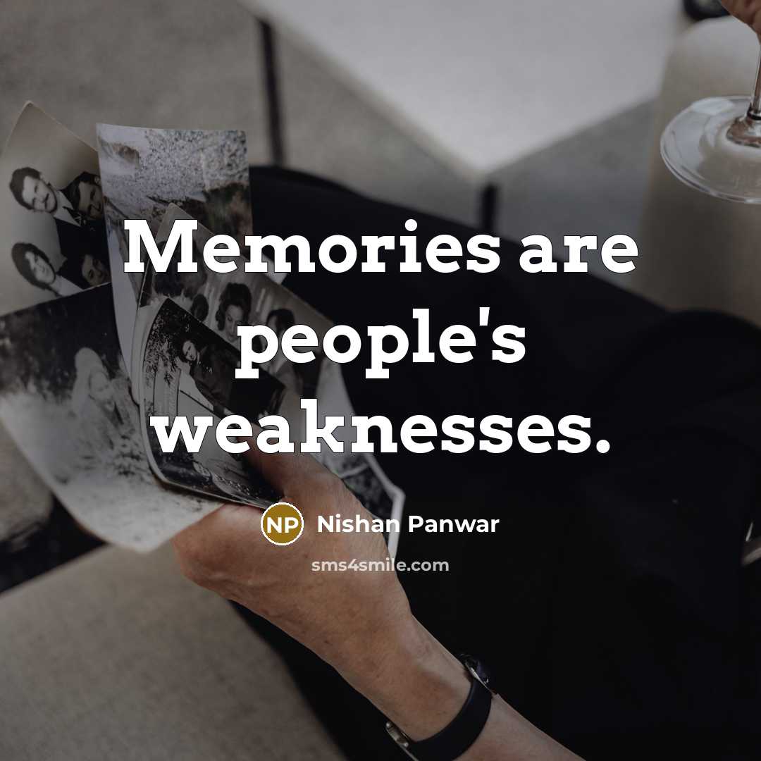 “Memories are people's weaknesses.…” quote by Nishan Panwar