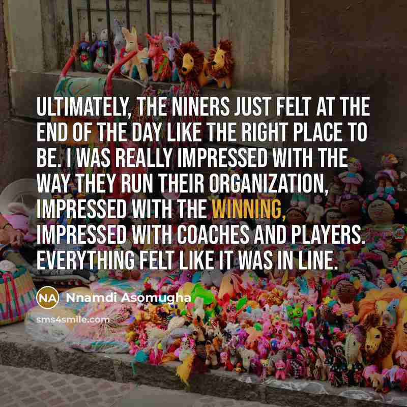 “Ultimately, the Niners just felt at the end of the…” quote by Nnamdi Asomugha