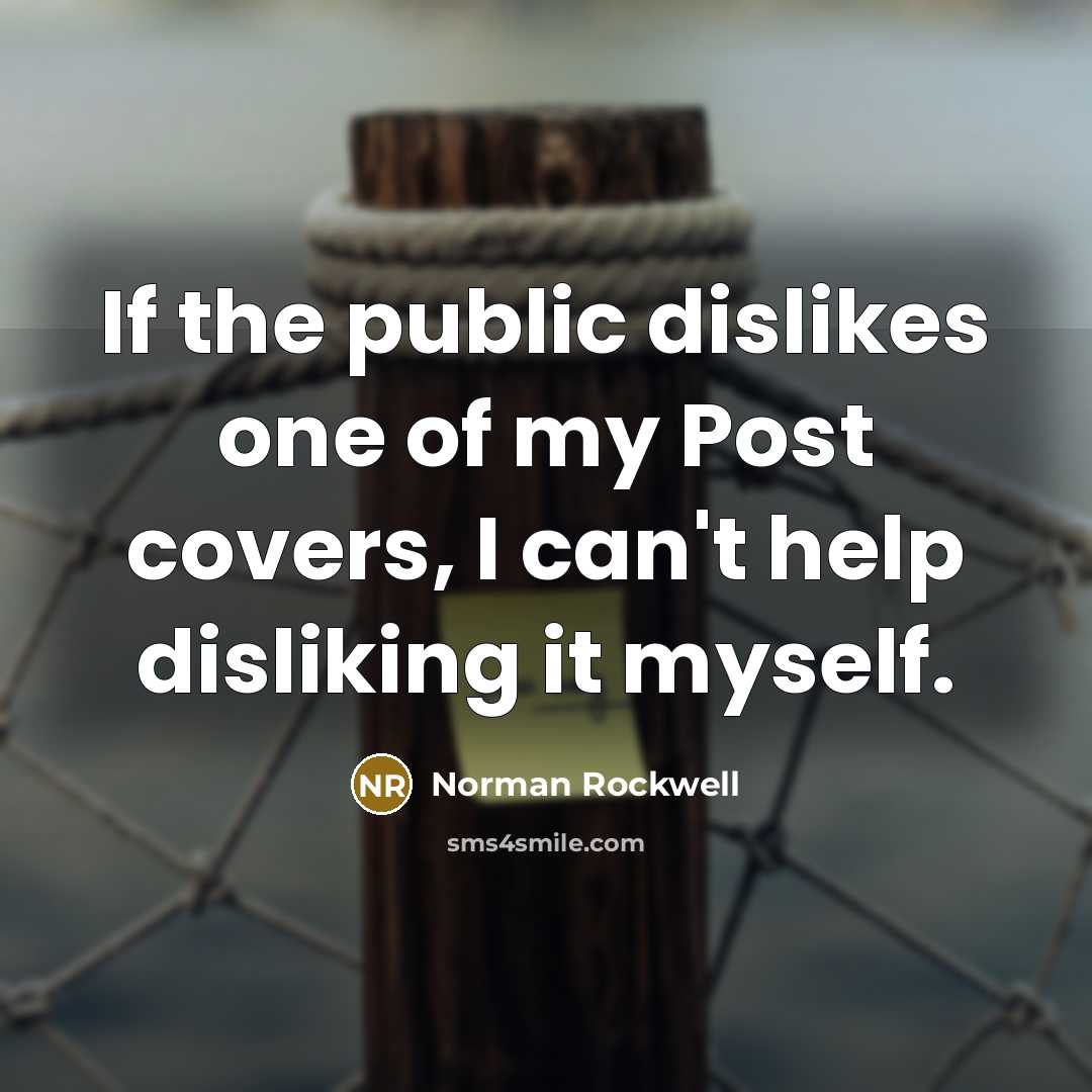 “If the public dislikes one of my Post covers, I…” quote by Norman Rockwell