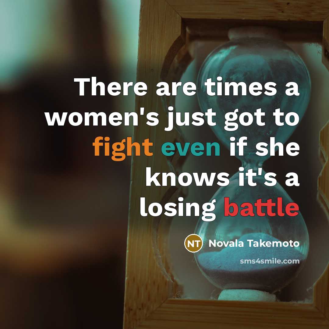 “There are times a women's just got to fight even…” quote by Novala Takemoto