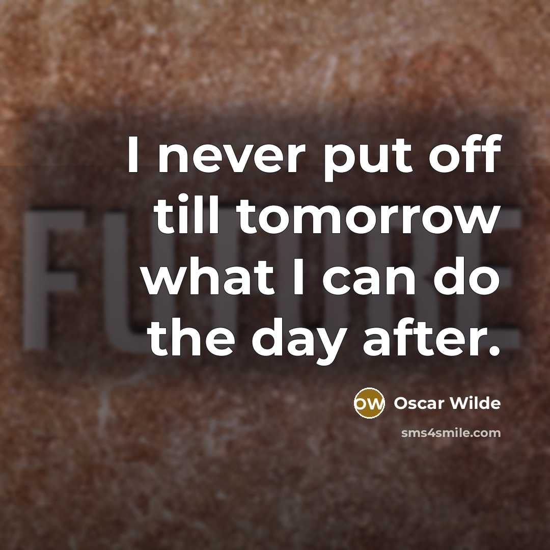 “I never put off till tomorrow what I can do…” quote by Oscar Wilde