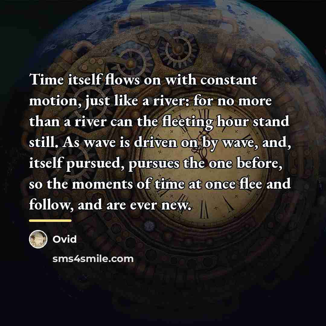 “Time itself flows on with constant motion, just like a…” quote by Ovid