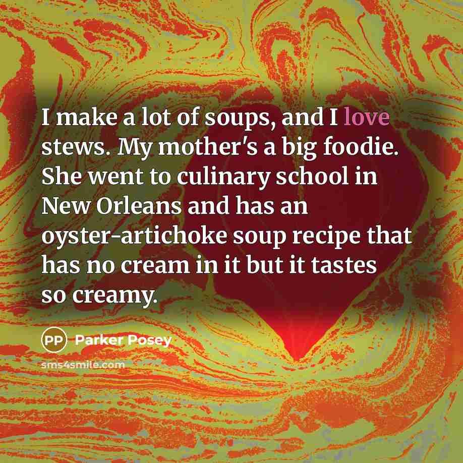 “I make a lot of soups, and I love stews.…” quote by Parker Posey