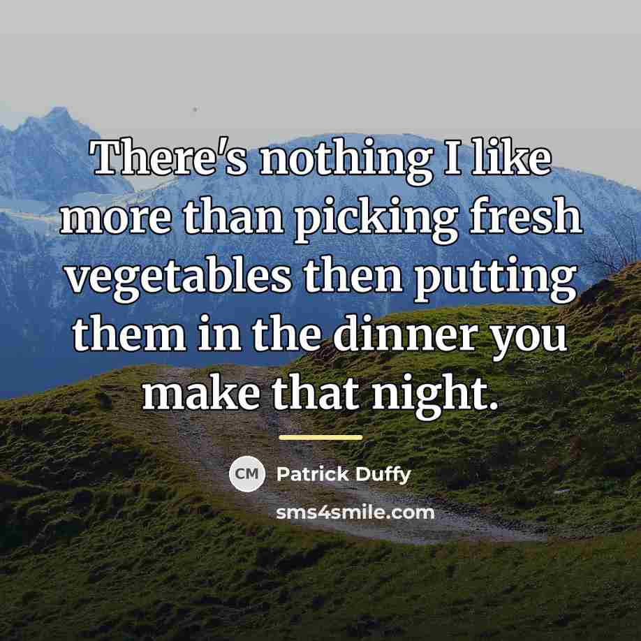 “There's nothing I like more than picking fresh vegetables then…” quote by Patrick Duffy