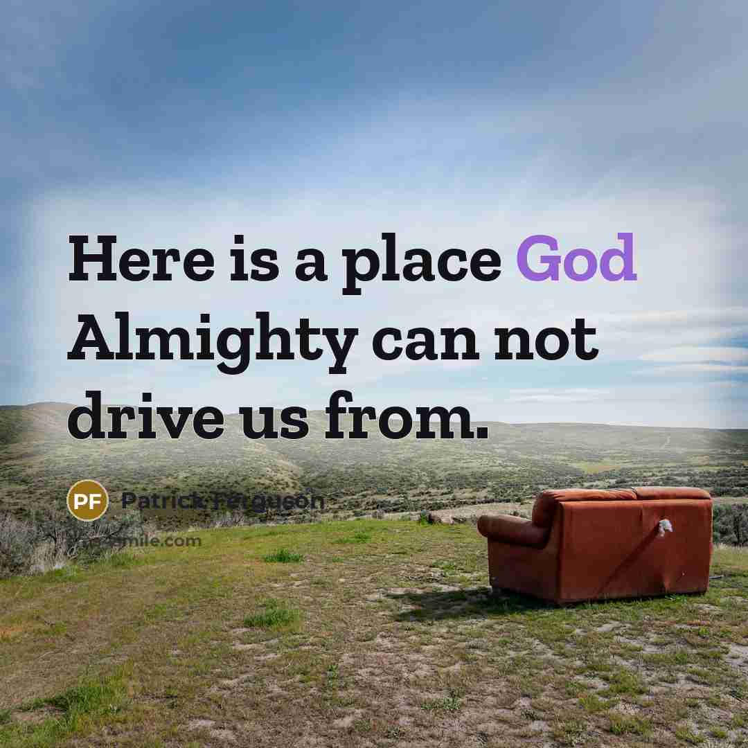 “Here is a place God Almighty can not drive us from.” quote by Patrick Ferguson
