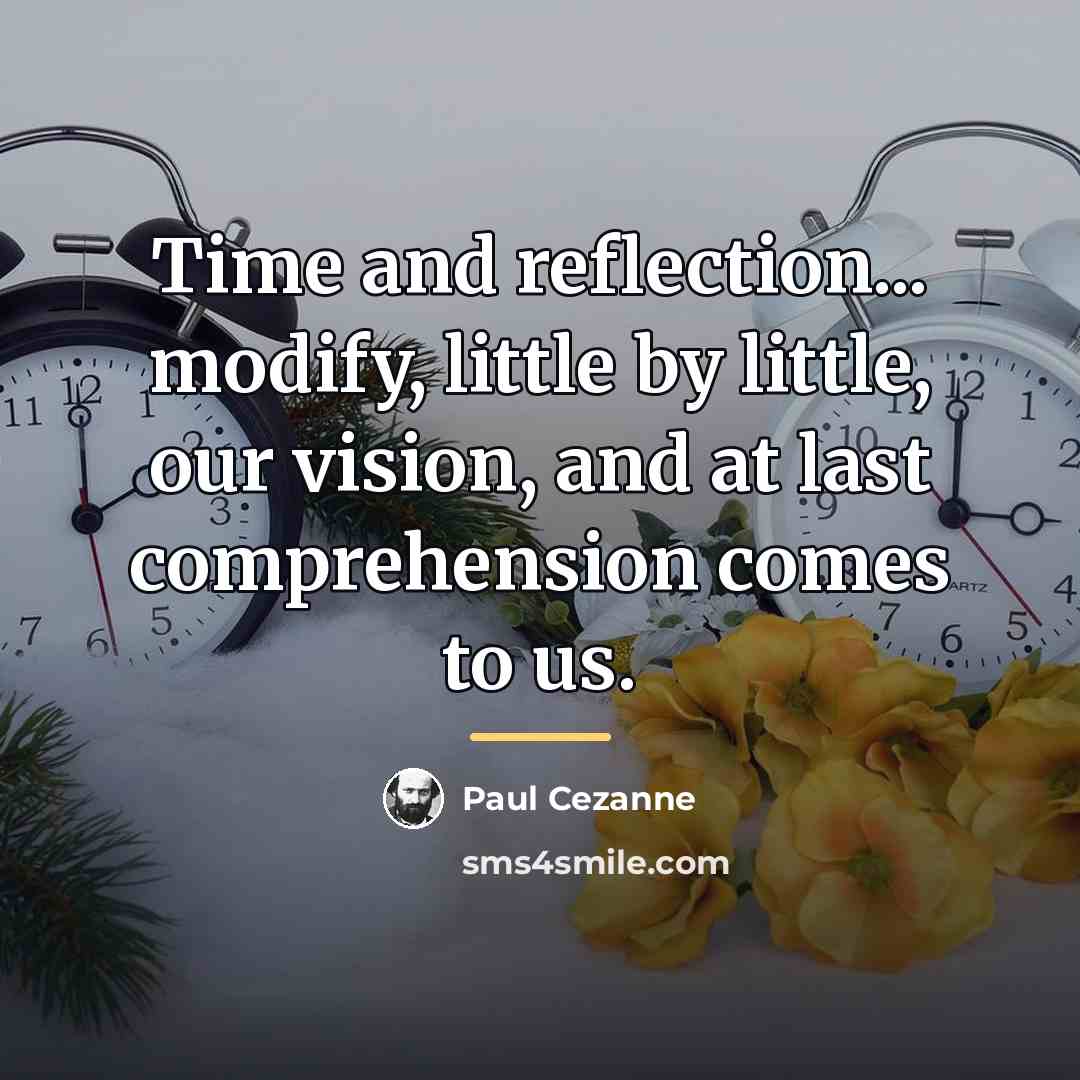 “Time and reflection... modify, little by little, our vision, and…” quote by Paul Cezanne