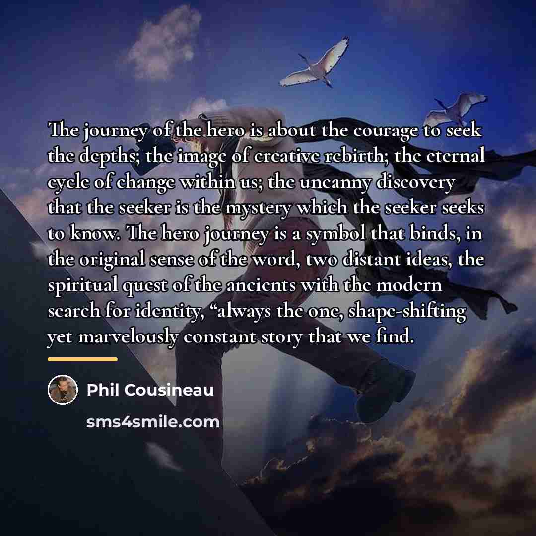 “The journey of the hero is about the courage to…” quote by Phil Cousineau