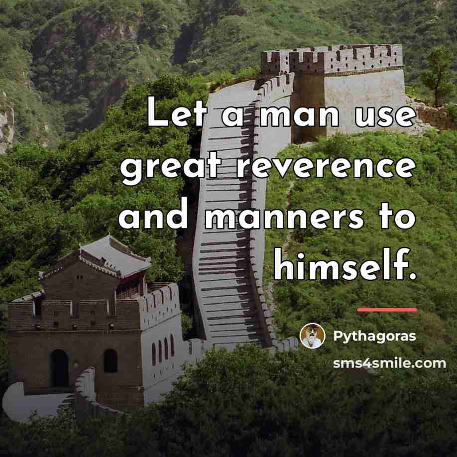 “Let a man use great reverence and manners to himself.…” quote by Pythagoras