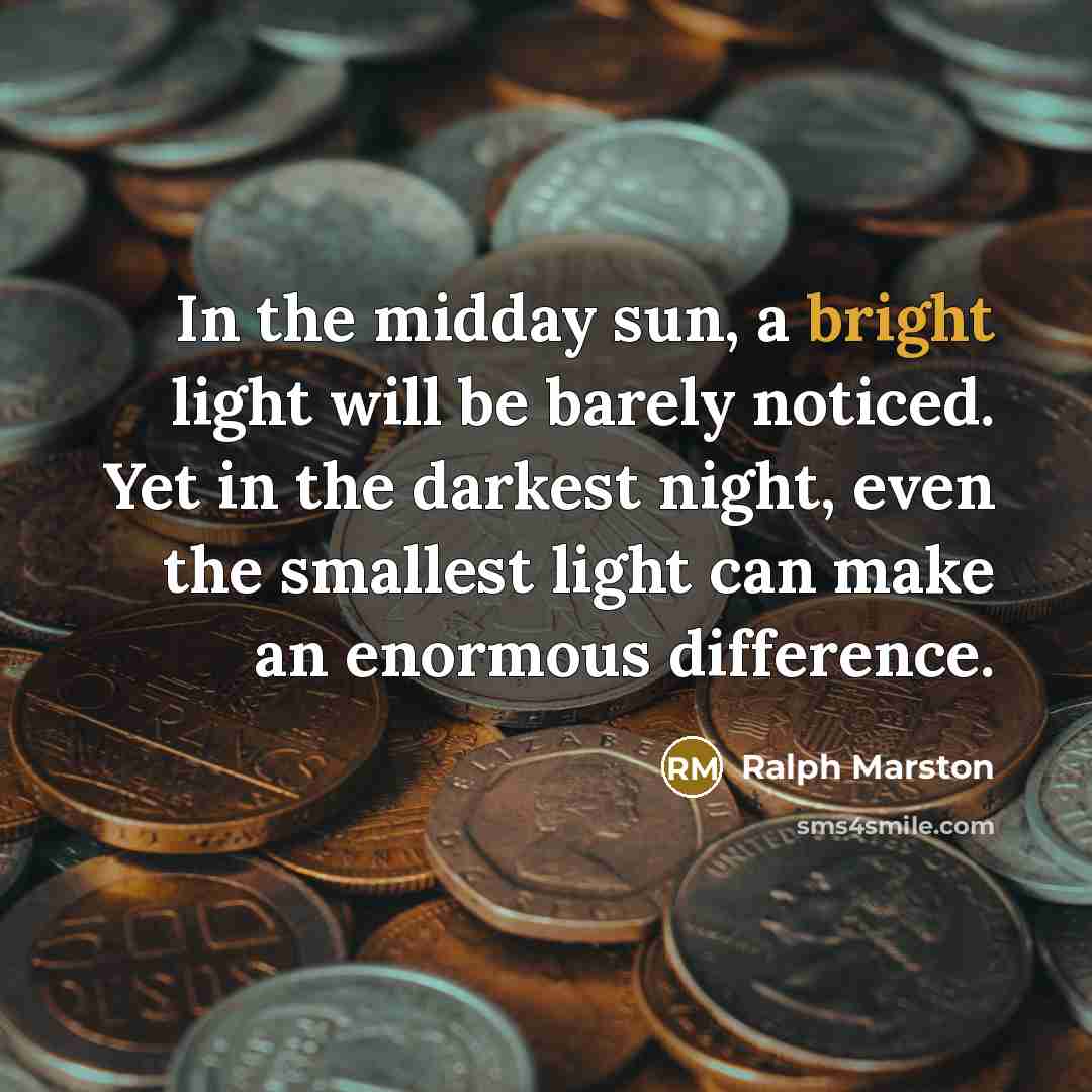 “In the midday sun, a bright light will be barely…” quote by Ralph Marston