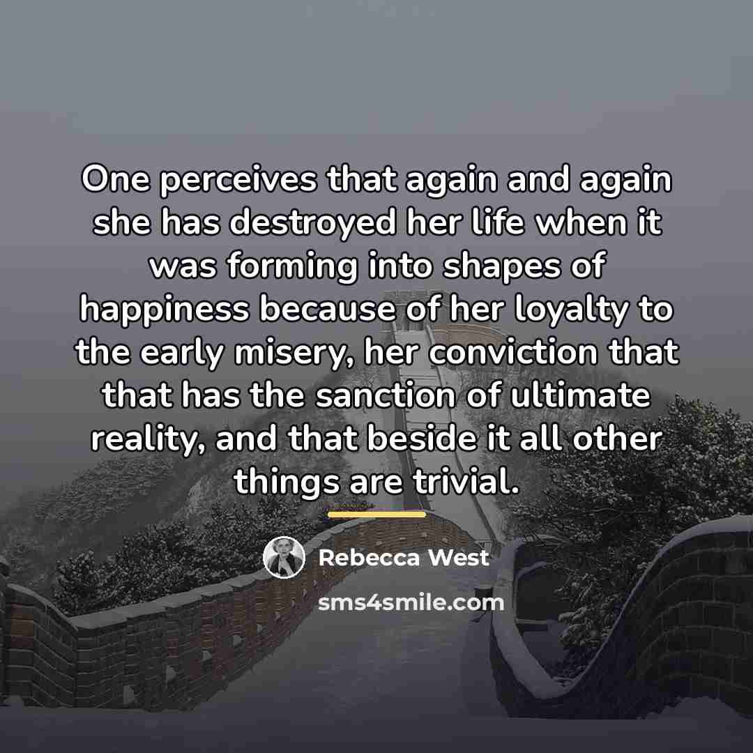 “One perceives that again and again she has destroyed her…” quote by Rebecca West
