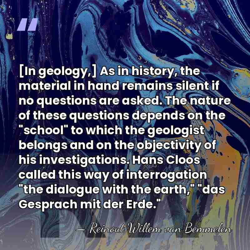 [In geology,] As in history, the material in hand remains silent if&hellip; - Reinout Willem van Bemmelen