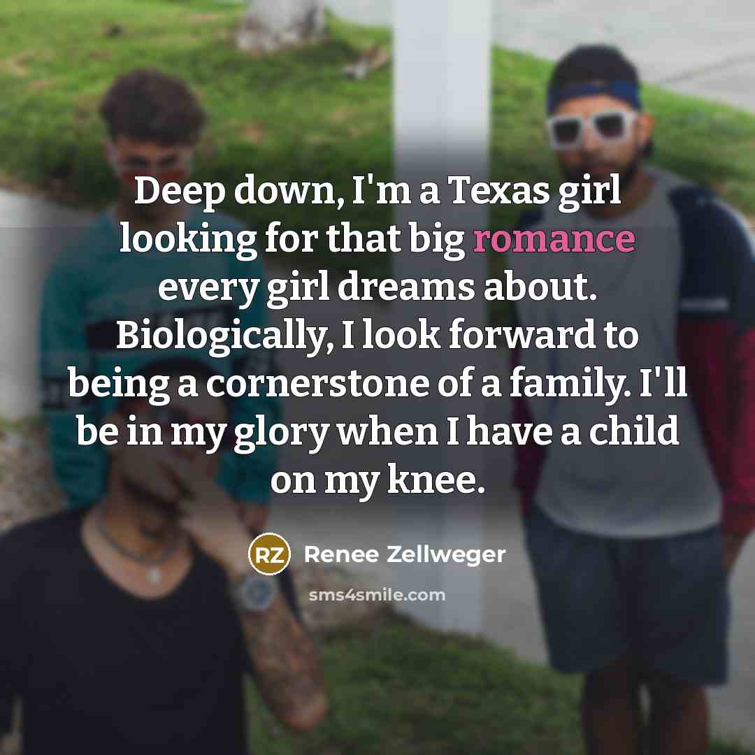 “Deep down, I'm a Texas girl looking for that big…” quote by Renee Zellweger