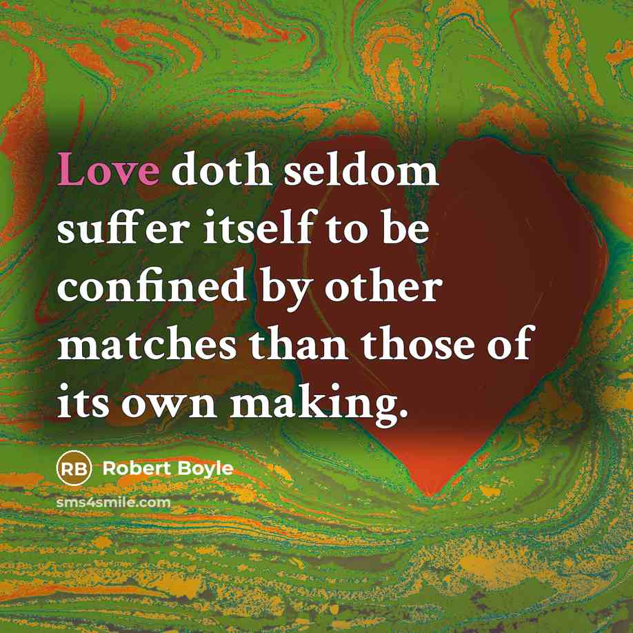 “Love doth seldom suffer itself to be confined by other…” quote by Robert Boyle