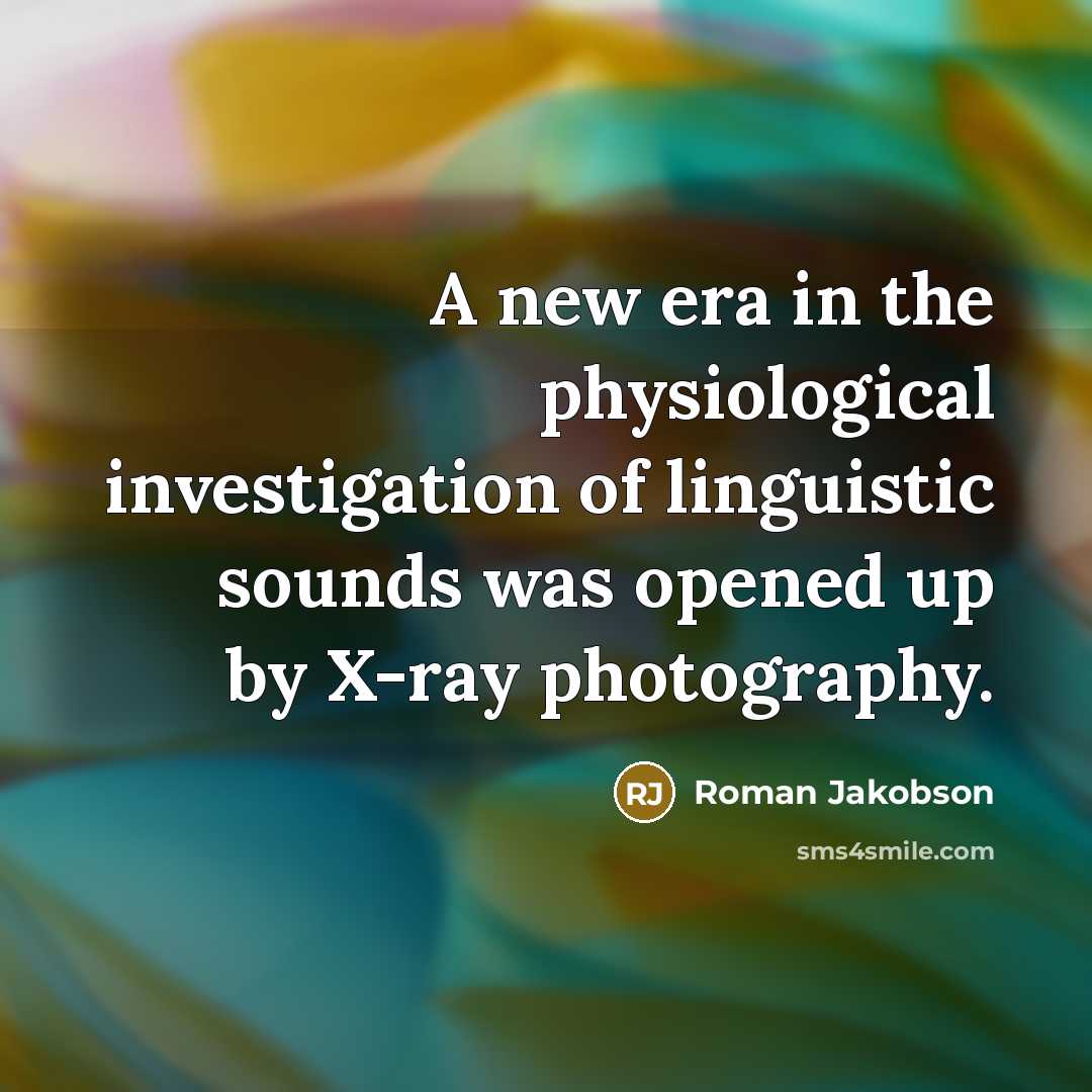 “A new era in the physiological investigation of linguistic sounds…” quote by Roman Jakobson