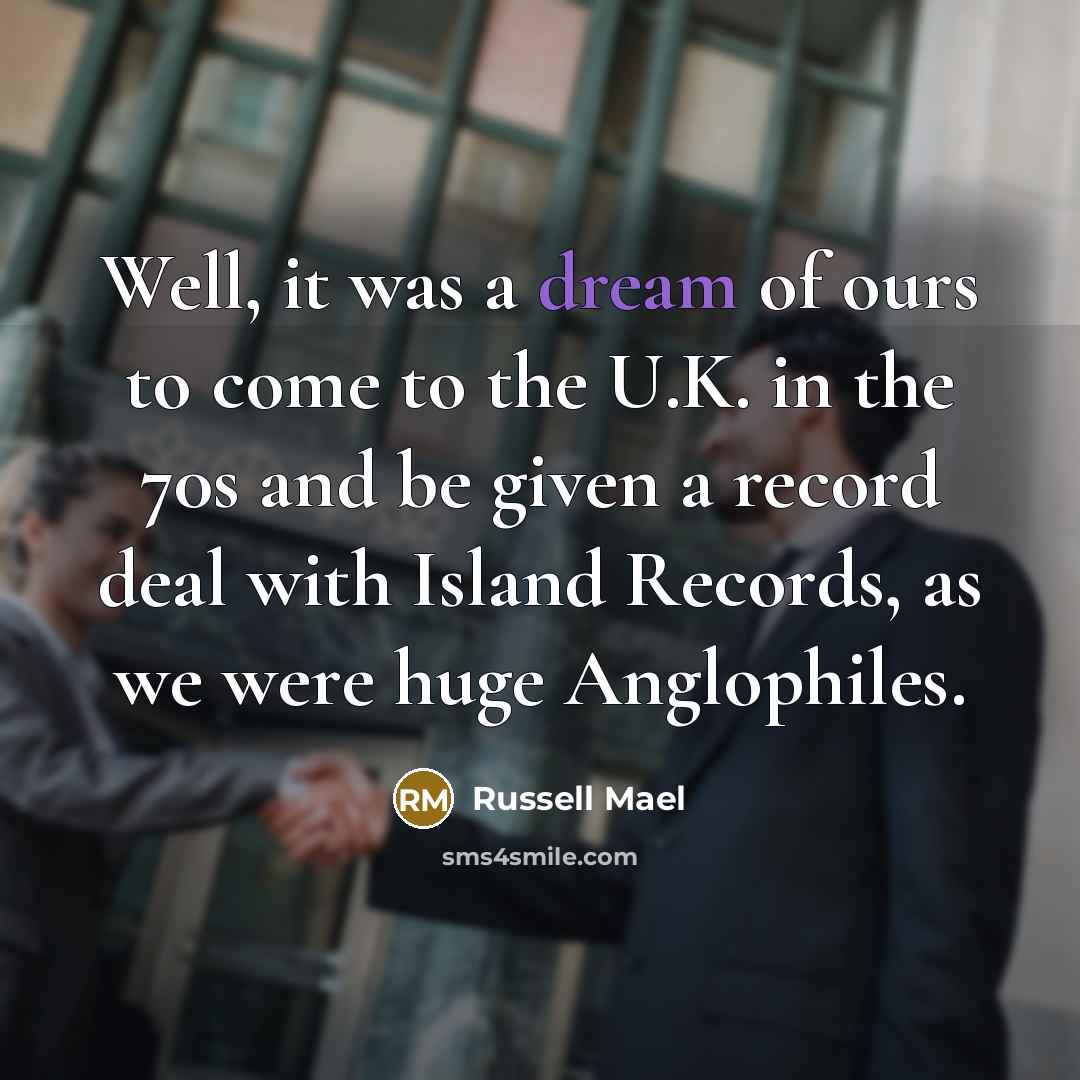 “Well, it was a dream of ours to come to…” quote by Russell Mael
