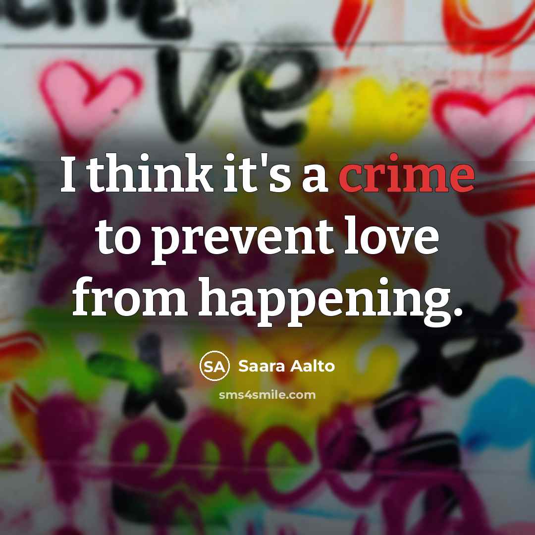 “I think it's a crime to prevent love from happening.…” quote by Saara Aalto