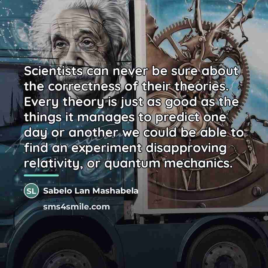 “Scientists can never be sure about the correctness of their…” quote by Sabelo Lan Mashabela
