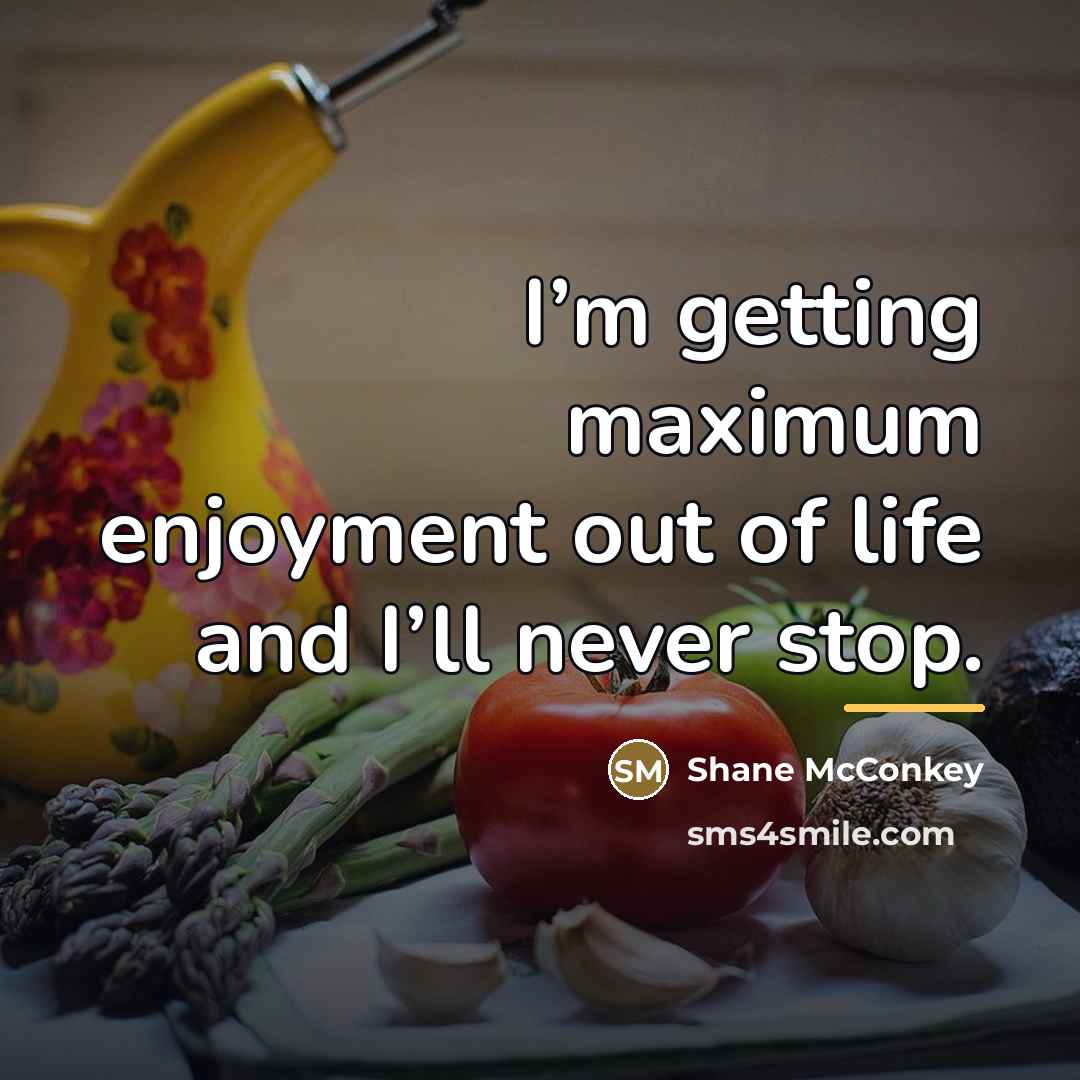“I’m getting maximum enjoyment out of life and I’ll never…” quote by Shane McConkey