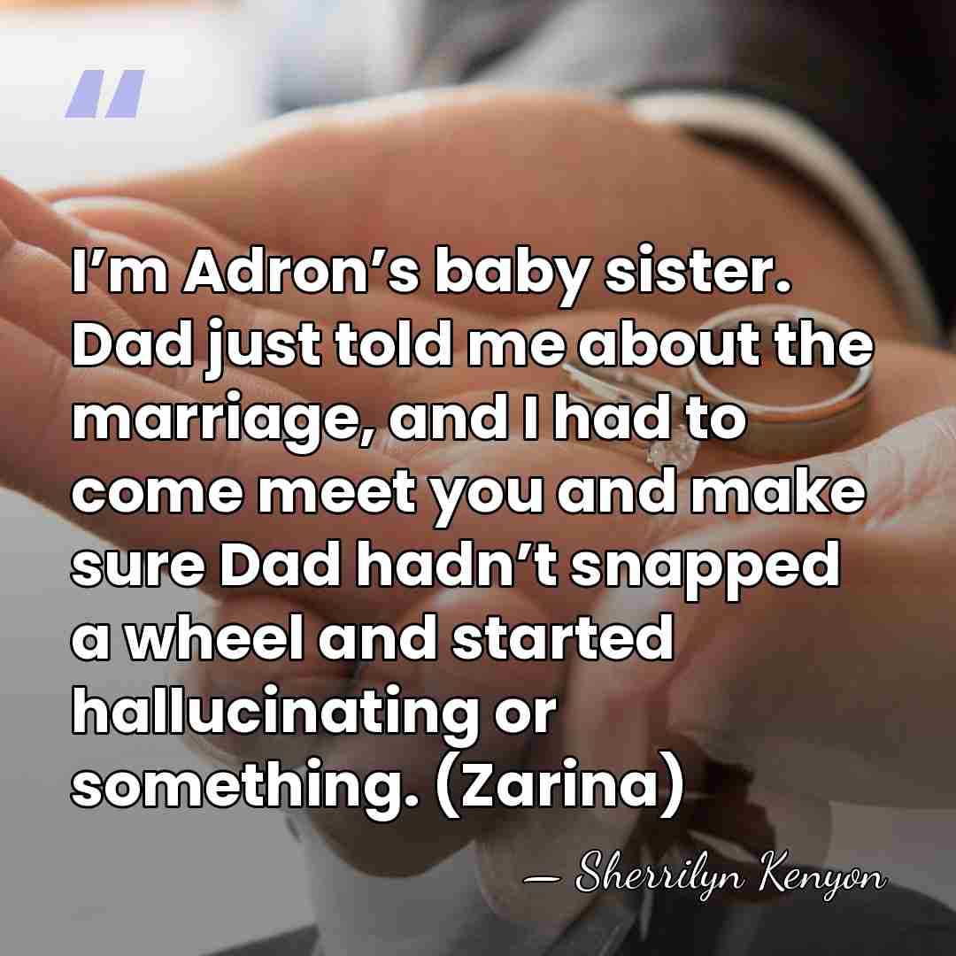 I’m Adron’s baby sister. Dad just told me about the marriage, and&hellip; - Sherrilyn Kenyon