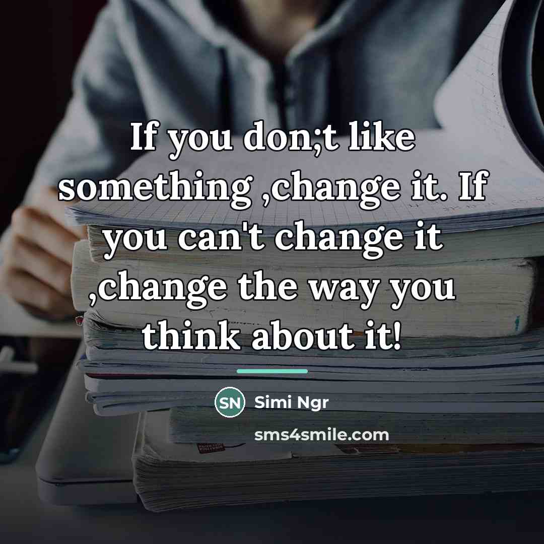 “If you don;t like something ,change it. If you can't…” quote by Simi Ngr