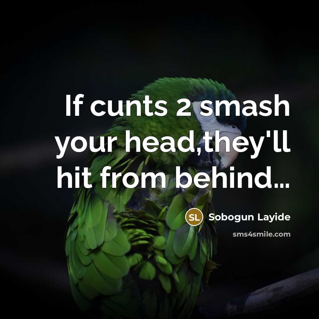 “If cunts 2 smash your head,they'll hit from behind…” quote by Sobogun Layide