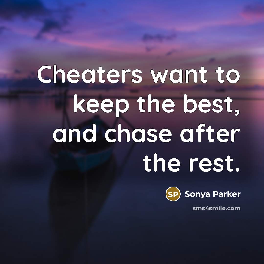 “Cheaters want to keep the best, and chase after the…” quote by SONYA PARKER