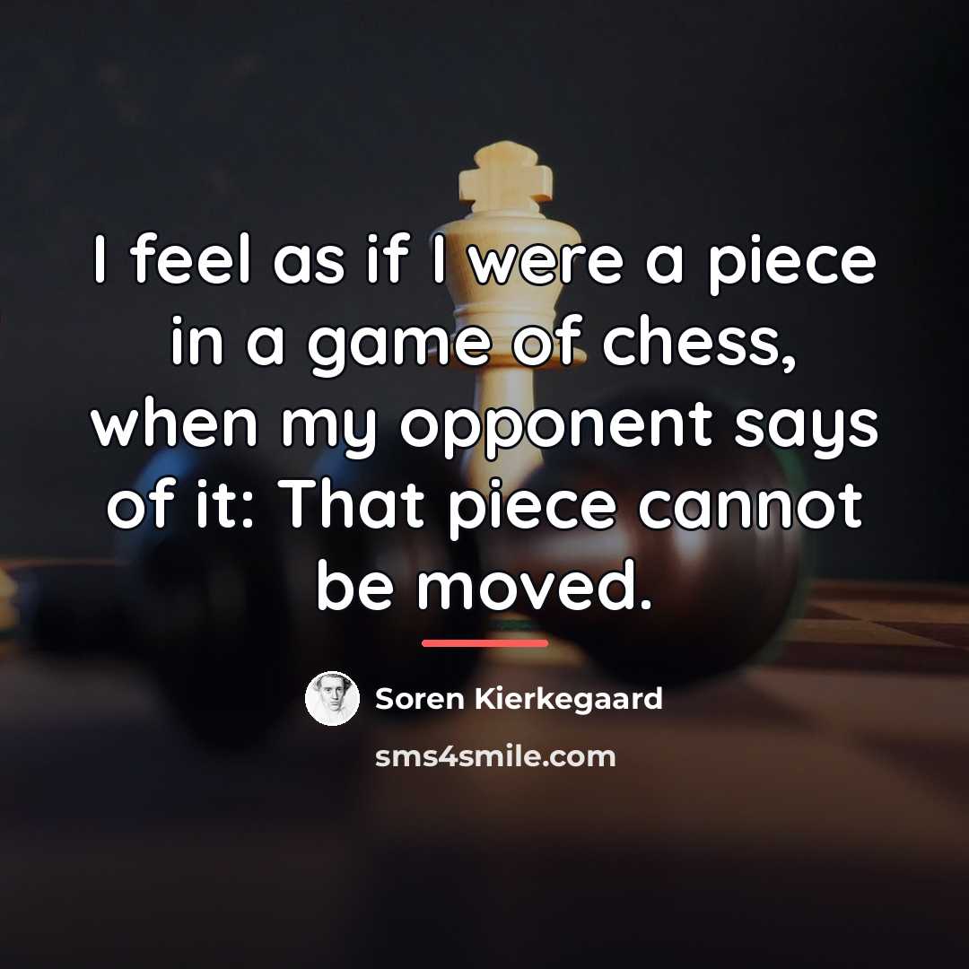 “I feel as if I were a piece in a…” quote by Soren Kierkegaard