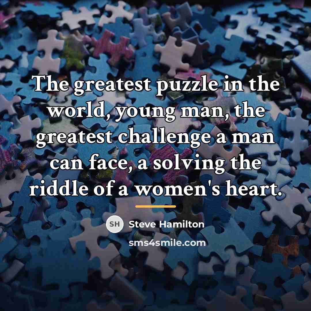 “The greatest puzzle in the world, young man, the greatest…” quote by Steve Hamilton