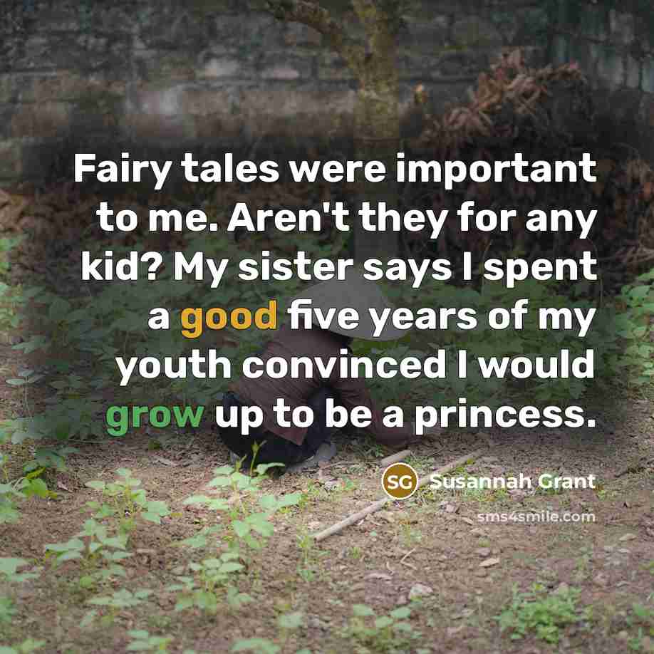 “Fairy tales were important to me. Aren't they for any…” quote by Susannah Grant