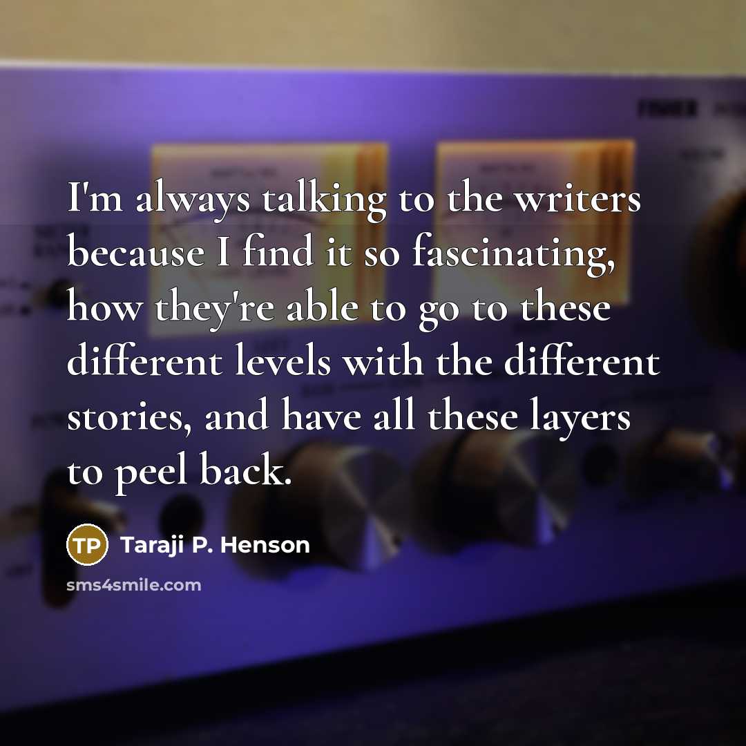 “I'm always talking to the writers because I find it…” quote by Taraji P. Henson
